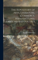 The Repository of Arts, Literature, Commerce, Manufactures, Fashions and Politics; Ser.2, v.4 1015229530 Book Cover