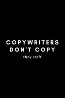 Copywriters Don't Copy They Craft: Funny Copywriter Notebook Gift Idea For Freelance, Creative, Digital, Advertising - 120 Pages (6" x 9") Hilarious Gag Present 1679100084 Book Cover