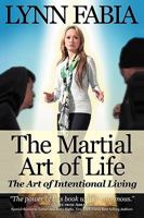 The Martial Art of Life: The Art of Intentional Living 1598589717 Book Cover