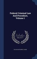 Federal Criminal Law And Procedure, Volume 1 1298685729 Book Cover