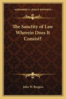 The Sanctity of Law Wherein Does It Consist? 1417901837 Book Cover
