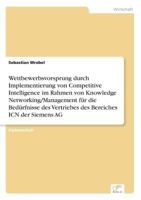 Wettbewerbsvorsprung Durch Implementierung Von Competitive Intelligence Im Rahmen Von Knowledge Networking/Management Fur Die Bedurfnisse Des Vertriebes Des Bereiches Icn Der Siemens AG 3838623886 Book Cover