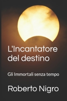 L'Incantatore del destino: Gli Immortali senza tempo B0F2WK4B33 Book Cover