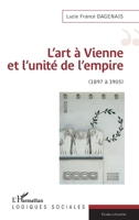 L'art à Vienne et l'unité de l'empire: 1897 à 1905 (Logiques Sociales) (French Edition) 2343164150 Book Cover