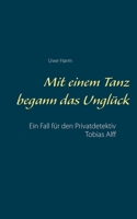 Mit einem Tanz begann das Unglück: Ein Fall für den Privatdetektiv Tobias Alff 3750496315 Book Cover