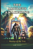 The Amulets Awakening: Destiny Of The Trio 0648624307 Book Cover