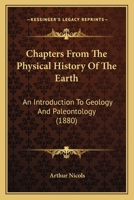 Chapters From the Physical History of the Earth: An Introduction to Geology and Palaeontology 1022504010 Book Cover