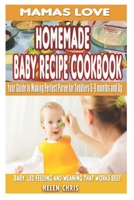 Mama’s love Homemade baby recipe cookbook :Your guide to making perfect puree for toddlers 6-9 months and up: baby led feeding and weaning that works best 1693831694 Book Cover