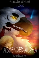 Ascended Alpha - Il primo re 0244549788 Book Cover