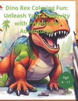 Dino Rex Coloring Fun: Unleash Your Creativity with Prehistoric Adventures! B0CSRXK4JV Book Cover