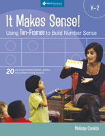 It Makes Sense! Using Ten-frames to Build Number Sense, Grades K-2 1935099108 Book Cover