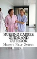 Nursing Career Guide and Outlook: The Essential Handbook for Anyone Considering a Career in Nursing 1500992437 Book Cover