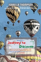 Journey to Discover: Exploring the World's Wonders and Learning About Nature and History 3840163684 Book Cover