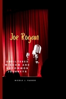 Joe Rogan: Unfiltered Wisdom and Uncommon Journeys B0CVBW541L Book Cover