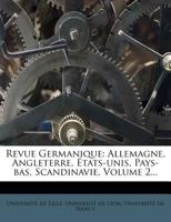 Revue Germanique: Allemagne, Angleterre, États-unis, Pays-bas, Scandinavie, Volume 2... 1275398677 Book Cover
