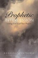 Prophetic Intercession: Letting God Lead Your Prayers 0830723765 Book Cover