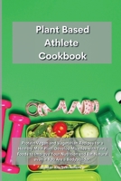 Planet Based Athlete Cookbook: Protein Vegan and Vegetarian Recipes for a Healthy Meal Plan. Develop Muscles with Tasty Foods to Improve Your Nutrition and Eat Natural even if You Are a Bodybuilder 1801601283 Book Cover