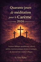 Quarante jours de méditations pour le Carême 2026: Lectures bibliques quotidiennes, réflexions, prières, exercices pratiques, écriture el cantiques, du mercredi des Cendres à Pâques (French Edition) B0GMXSM6HT Book Cover