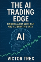 The AI Trading Edge: Finding Alpha with NLP and Alternative Data B0G7SV1TTJ Book Cover