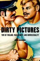 Dirty Pictures: Tom of Finland, Masculinity, and Homosexuality 0312205260 Book Cover