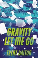 Gravity Let Me Go B0FTPQQ48D Book Cover