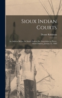 Sioux Indian Courts: An Address Before the South Dakota Bar Association at Pierre, South Dakota, January 21, 1909 1018544666 Book Cover