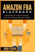 Amazon Fba: Everything You Need to Know to Start Your Amazon Business Empire 152373163X Book Cover