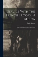 Service With the French Troops in Africa: By an Officer in the United States Army 1016467257 Book Cover