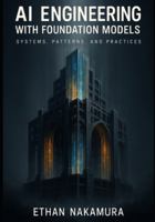 AI Engineering with Foundation Models: Systems, Patterns, and Practices B0G4JKF8CP Book Cover