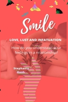 SMILE. LOVE, LUST AND INFATUATION: How do you understand your feelings in a relationship? B0BD6V5BVR Book Cover