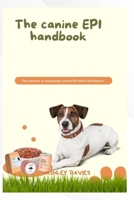 THE CANINNE EPI HANDBOOK: The secrets to managing canine EPI with confidence B0FLQ8FWZZ Book Cover