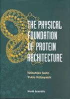 The Physical Foundation of Protein Architecture 9810247109 Book Cover