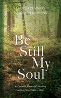 Be Still My Soul: A Catholic Parents' Journey with a Son Who is Gay B0CGW2W5FC Book Cover