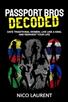 Passport Bros Decoded: Date Traditional Women, Live Like a King, and Reinvent Your Life B0DYV5PH2J Book Cover