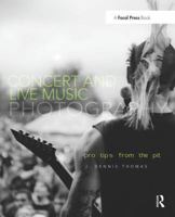 Concert and Live Music Photography: Pro Tips from the Pit 0240820649 Book Cover
