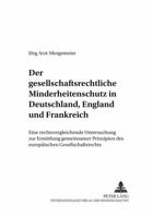 Der Gesellschaftsrechtliche Minderheitenschutz in Deutschland, England Und Frankreich: Eine Rechtsvergleichende Untersuchung Zur Ermittlung Gemeinsame 3631549261 Book Cover