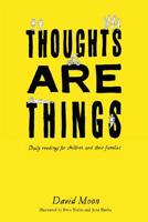 Thoughts Are Things: Daily readings for children and their families 0615869521 Book Cover