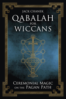 Qabalah for Wiccans: Ceremonial Magic on the Pagan Path 0738768669 Book Cover