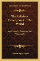 The Religious Conception of the World: An Essay in Constructive Philosophy 1014691389 Book Cover