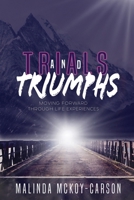 Trials and Triumph: Moving Forward Through Life Experiences B08F6RYBJQ Book Cover