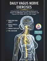 DAILY VAGUS NERVE EXERCISES: A Practical Path with Easy 10-Minute Workouts to Master Your Nervous System, Calm Anxiety, Reduce Stress and Improve Your Sleep with Illustrated Images B0FTVQ437F Book Cover