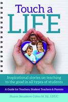 Touch a Life: Inspirational Stories on Teaching to the Good in All Types of Students (Sharon Benaderet-Cohen) 0692147233 Book Cover
