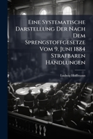 Eine Systematische Darstellung Der Nach Dem Sprengstoffgesetze Vom 9 Juni 1884 Strafbaren Handlungen (1897) 1148761667 Book Cover