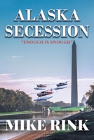 Alaska Secession: Enough is Enough 1662428197 Book Cover
