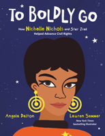 To Boldly Go: How Nichelle Nichols and Star Trek Helped Advance Civil Rights 0063073218 Book Cover