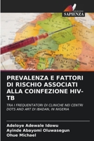 PREVALENZA E FATTORI DI RISCHIO ASSOCIATI ALLA COINFEZIONE HIV-TB: TRA I FREQUENTATORI DI CLINICHE NEI CENTRI DOTS AND ART DI IBADAN, IN NIGERIA 6205854066 Book Cover
