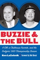 Buzzie and the Bull: A GM, a Clubhouse Favorite, and the Dodgers' 1965 Championship Season 1496213173 Book Cover