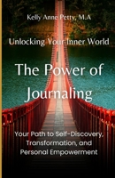 Unlocking Your Inner World: The Power of Journaling: Your Path to Self-Discovery, Transformation, and Personal Empowerment B0CTH3RRK1 Book Cover