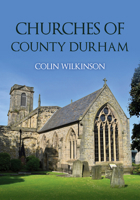 Churches of County Durham 1398120189 Book Cover