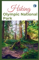 Hiking Olympic National Park 2024 Guide: Unveling off-the-beaten-path Hiking Adventures Challenge Yourself, Embrace the Wild with Tips, Itinerary, +10 ... Various Interest (HiKing adventure for All) B0CW9QR43G Book Cover